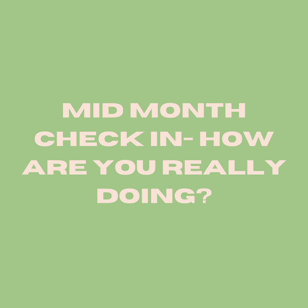 Mid Month Check in- How are you really doing?