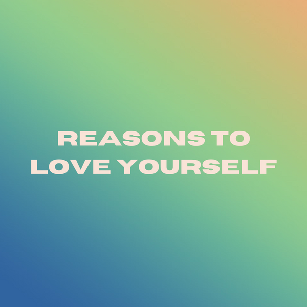 Reasons to Love Yourself