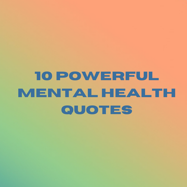 10 Powerful Mental Health Quotes